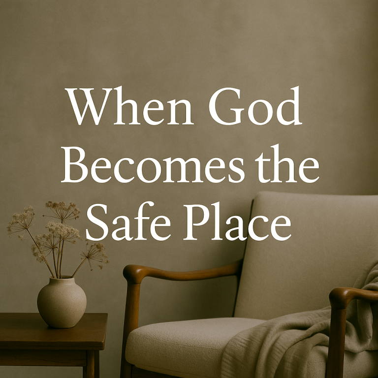 When God Becomes the Safe Place